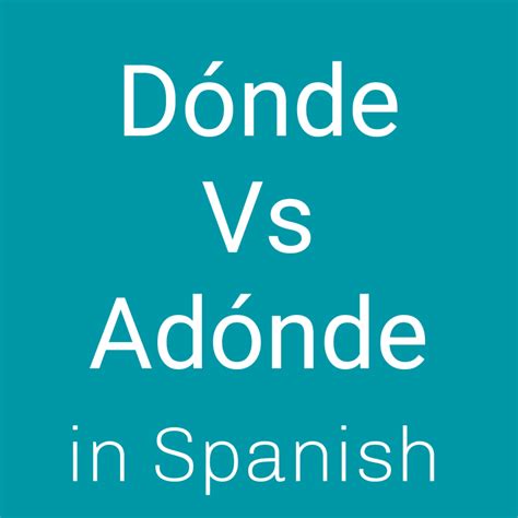 Dónde vs Adónde in Spanish | Spanish to Go