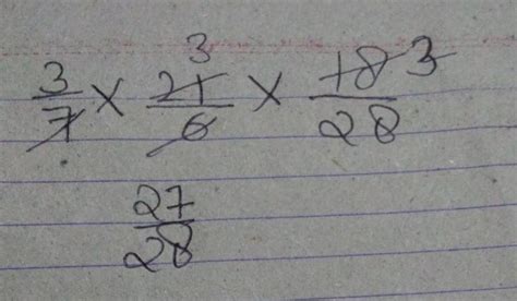 3/7 * 21/6 * 18/28 explain - Brainly.in