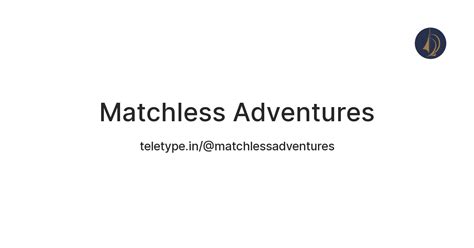 Matchless Adventures — Teletype