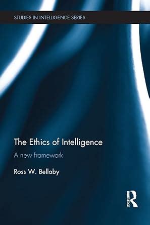 The Ethics of Intelligence: A new framework (Studies in Intelligence ...