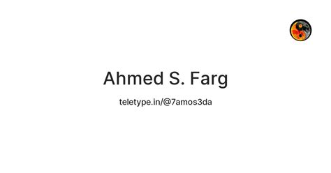 Ahmed S. Farg — Teletype