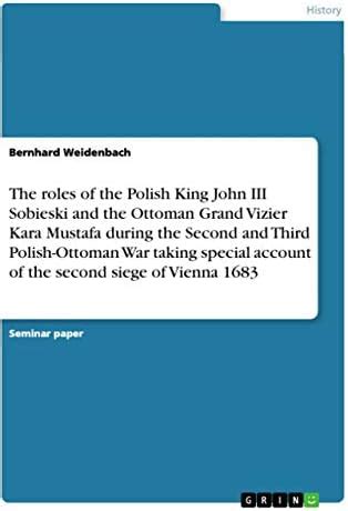 The roles of the Polish King John III Sobieski and the Ottoman Grand ...