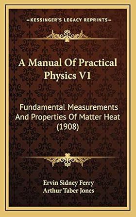 Buy A Manual of Practical Physics V1: Fundamental Measurements and ...