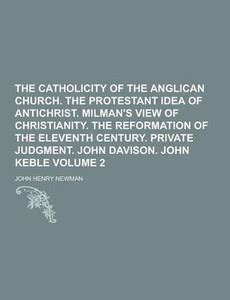 The Catholicity of the Anglican Church. the Protestant Idea of ...