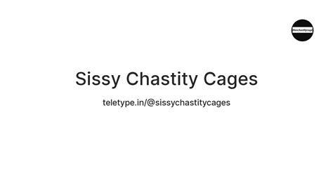 Sissy Chastity Cages — Teletype