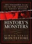 History's Monsters: 101 Villains from Vlad the Impaler to Adolf Hitler ...