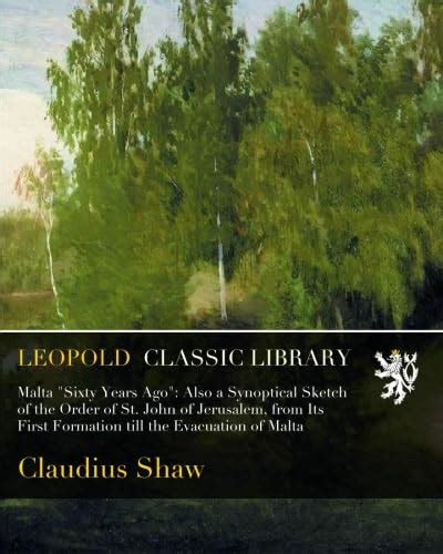 Malta "Sixty Years Ago": Also a Synoptical Sketch of the Order of St ...