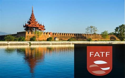 FATF Blacklists Myanmar, Calls for Due Diligence To Transactions in Nation