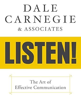 Dale Carnegie & Associates' Listen!: The Art of Effective Communication ...