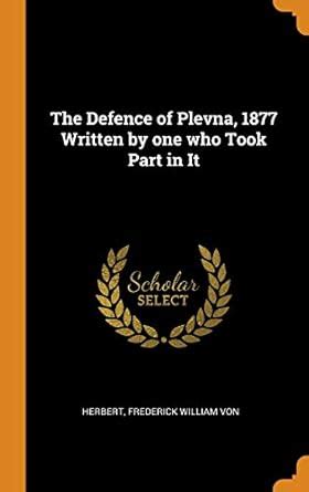 Buy The Defence of Plevna, 1877 Written by one who Took Part in It Book ...