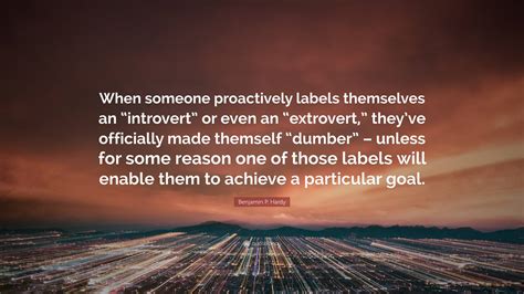 Benjamin P. Hardy Quote: “When someone proactively labels themselves an ...
