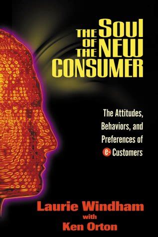 The Soul of the New Consumer: The Attitudes, Behaviors, and Preferences ...