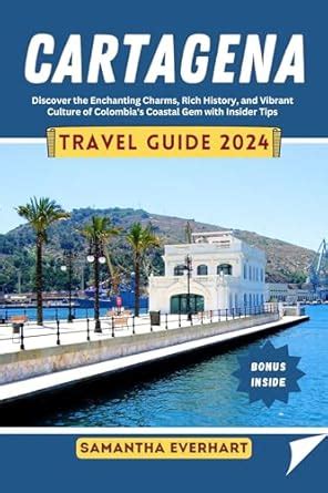 Cartagena Travel Guide 2024: Discover the Enchanting Charms, Rich ...