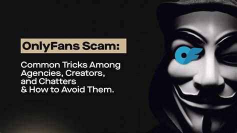 OnlyFans Scam: Common Tricks Among Agencies, Creators, and Chatters & How to Avoid Them