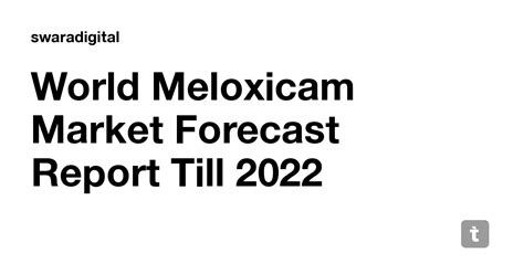 World Meloxicam Market Forecast Report Till 2022 — Teletype