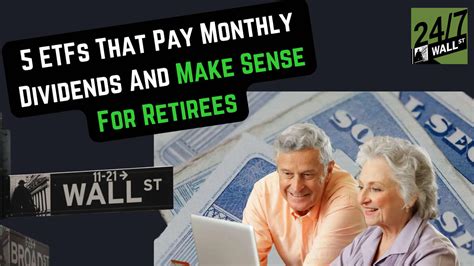 5 ETFs That Pay Monthly Dividends And Make Sense For Retirees