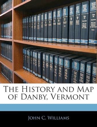 The History and Map of Danby, Vermont : John C. Williams: Amazon.in: Books