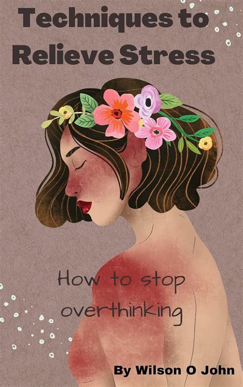 Techniques To Relieve Stress: How to stop overthinking eBook : O John ...