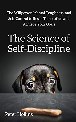 The Science of Self-Discipline: The Willpower, Mental Toughness, and ...