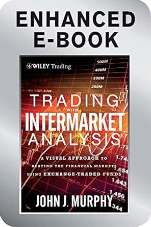 Trading with Intermarket Analysis, Enhanced Edition: A Visual Approach ...