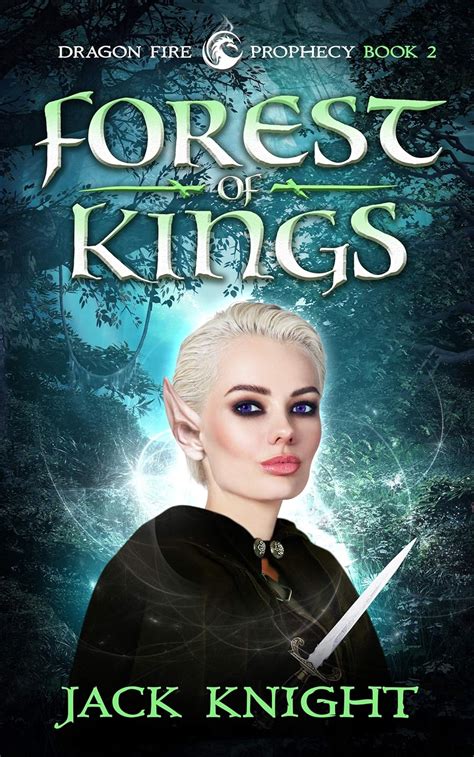 Forest of Kings (Dragon Fire Prophecy Book 2) eBook : Knight, Jack ...