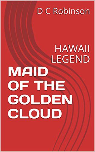 MAID OF THE GOLDEN CLOUD: HAWAII LEGEND (LEGENDS OF HAWAII Book 1 ...