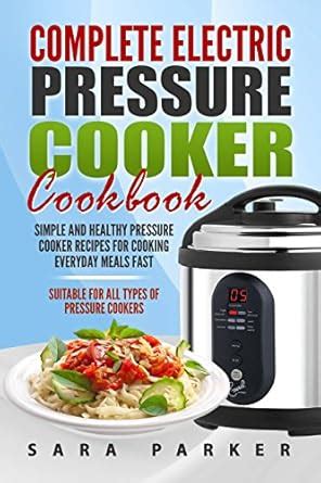 Complete Electric Pressure Cooker Cookbook: Simple and Healthy Pressure ...