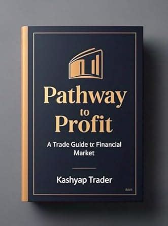 Pathway to Profit: A Trade Guide to Financial Market eBook : TRADER ...