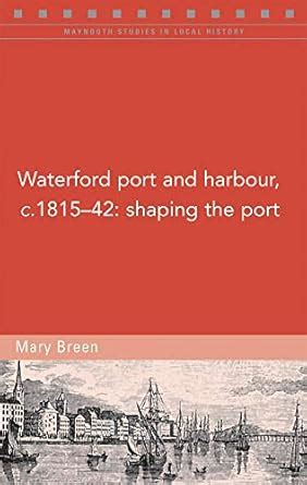 Buy Waterford port and harbour, c.1815-42: Shaping the port (Maynooth ...