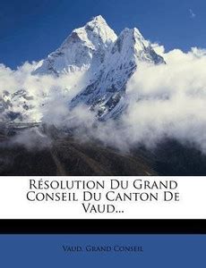 Resolution Du Grand Conseil Du Canton de Vaud...: Buy Resolution Du ...