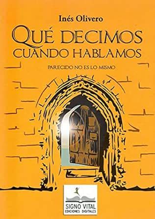 Qué decimos cuando hablamos (Spanish Edition) eBook : Olivero, Inés ...
