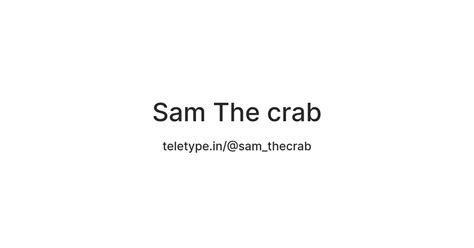 Sam The crab — Teletype