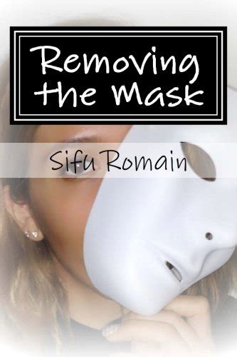 Removing the Mask: Your path to Authentic Confidence : Romain, Sifu ...