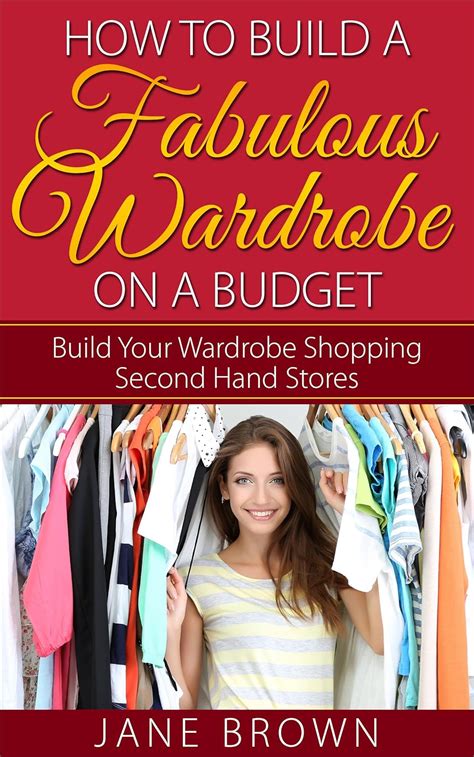 How to Build a Fabulous Wardrobe on a Budget: Build Your Wardrobe ...