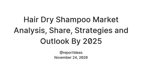Hair Dry Shampoo Market Analysis, Share, Strategies and Outlook By 2025 ...