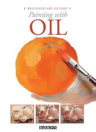 Buy Painting With Oil (Beginner Art Guides) Book Online at Low Prices ...