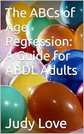 The ABCs of Age Regression: A Guide for ABDL Adults eBook : Love, Judy ...