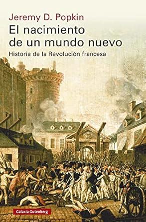 El nacimiento de un mundo nuevo: Historia de la Revolución francesa ...