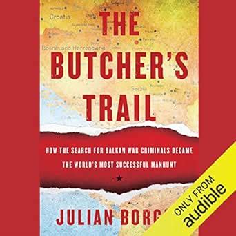 The Butcher's Trail: How the Search for Balkan War Criminals Became the ...