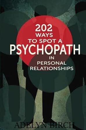 202 Ways to Spot a Psychopath in Personal Relationships : Birch, Adelyn ...