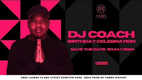 DJ COACH BIRTHDAY CELEBRATION , AMIX lounge, Kempton Park, 18 May to 19 ...