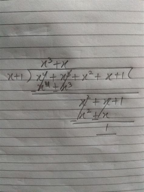 X^4 + x^3 + x^2 + x + 1 ÷ x+1 Find remainder and question by division ...