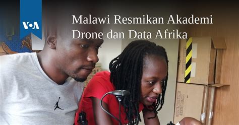 Malawi Resmikan Akademi Drone dan Data Afrika