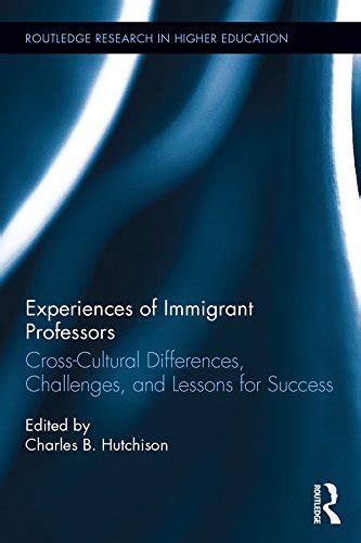 Experiences of Immigrant Professors: Challenges, Cross-Cultural ...