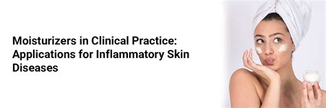 Moisturizers in Clinical Practice: Applications for Inflammatory Skin ...