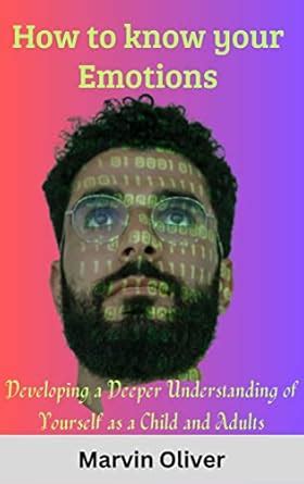 HOW TO KNOW YOUR EMOTIONS: Developing a Deeper Understanding of ...