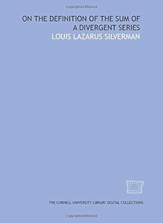 On the definition of the sum of a divergent series : Lazarus Louis ...