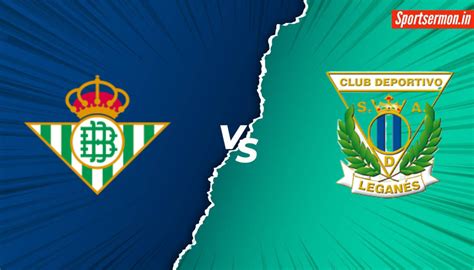 Real Betis vs Leganes Prediction, RB vs LEG Live, La Liga 2024
