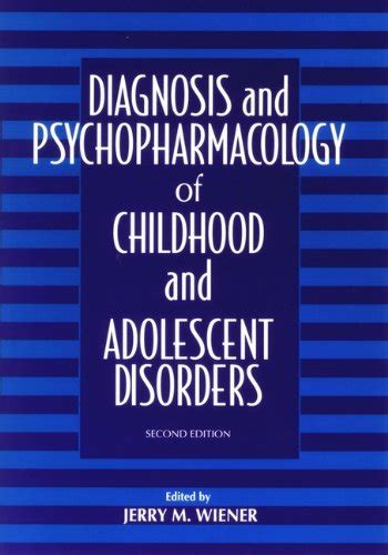 Diagnosis and Psychopharmacology of Childhood and Adolescent Disorders ...