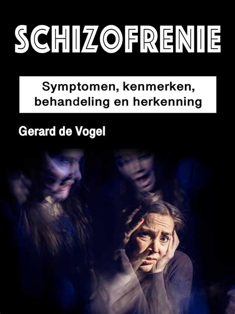 Schizofrenie: Symptomen, kenmerken, behandeling en herkenning (Dutch ...